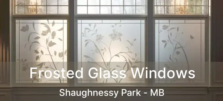  Frosted Glass Windows Shaughnessy Park - MB