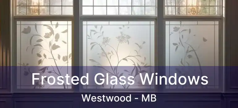  Frosted Glass Windows Westwood - MB