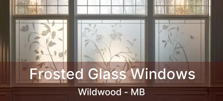  Frosted Glass Windows Wildwood - MB