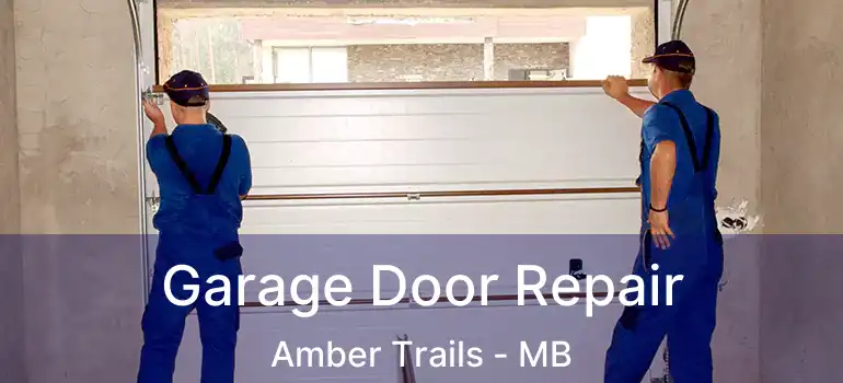  Garage Door Repair Amber Trails - MB