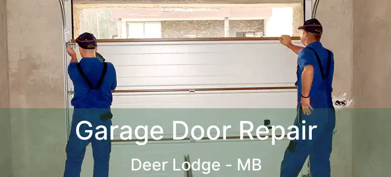  Garage Door Repair Deer Lodge - MB