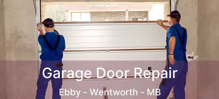  Garage Door Repair Ebby - Wentworth - MB
