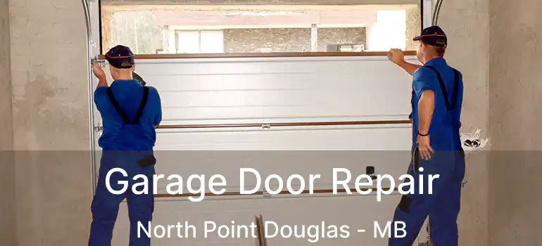  Garage Door Repair North Point Douglas - MB