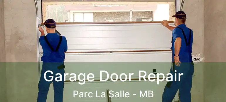  Garage Door Repair Parc La Salle - MB