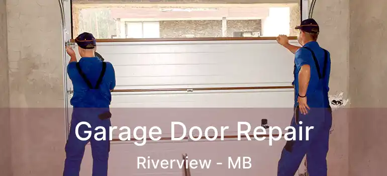  Garage Door Repair Riverview - MB