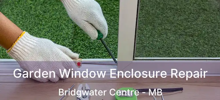  Garden Window Enclosure Repair Bridgwater Centre - MB