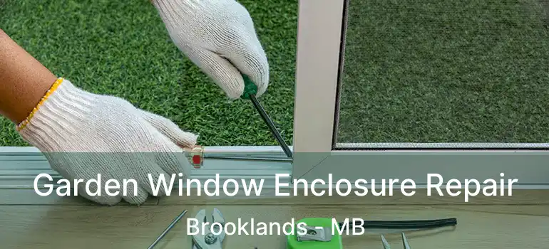  Garden Window Enclosure Repair Brooklands - MB