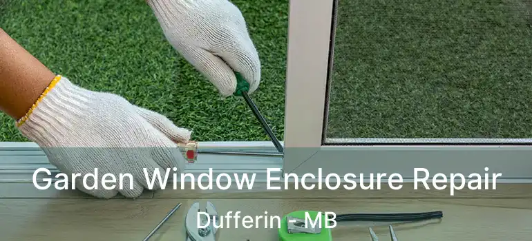  Garden Window Enclosure Repair Dufferin - MB