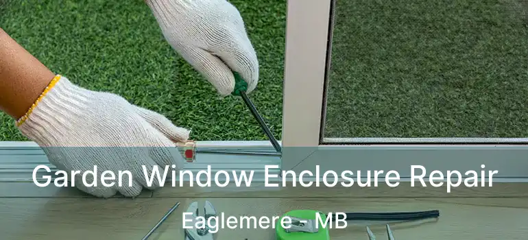  Garden Window Enclosure Repair Eaglemere - MB