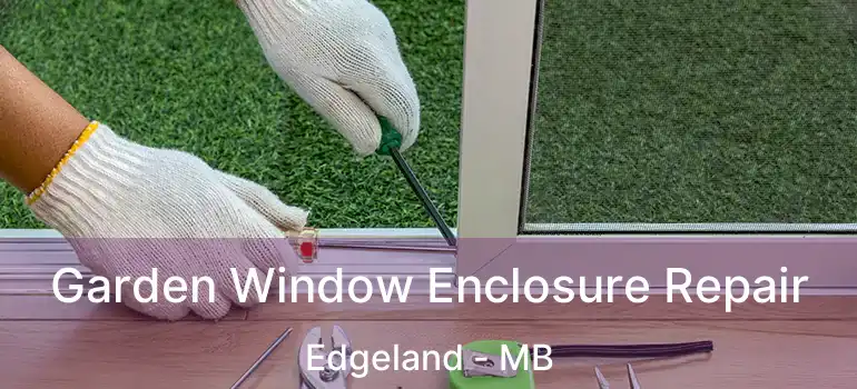  Garden Window Enclosure Repair Edgeland - MB