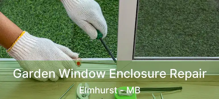  Garden Window Enclosure Repair Elmhurst - MB