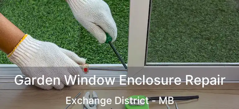  Garden Window Enclosure Repair Exchange District - MB