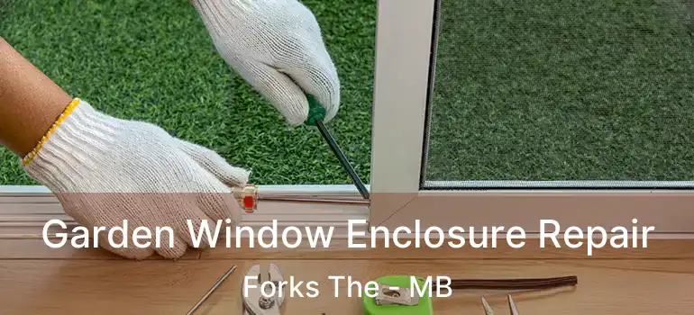  Garden Window Enclosure Repair Forks The - MB