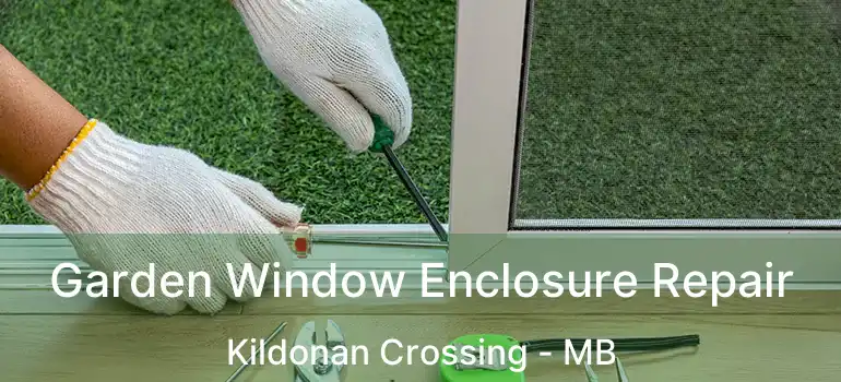  Garden Window Enclosure Repair Kildonan Crossing - MB