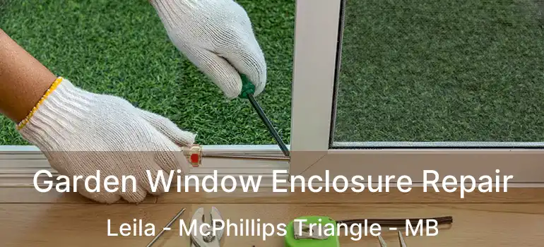  Garden Window Enclosure Repair Leila - McPhillips Triangle - MB