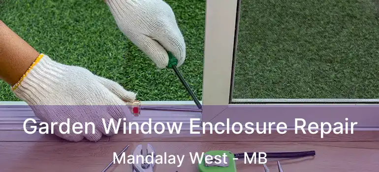 Garden Window Enclosure Repair Mandalay West - MB