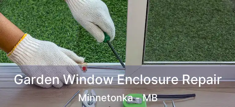  Garden Window Enclosure Repair Minnetonka - MB