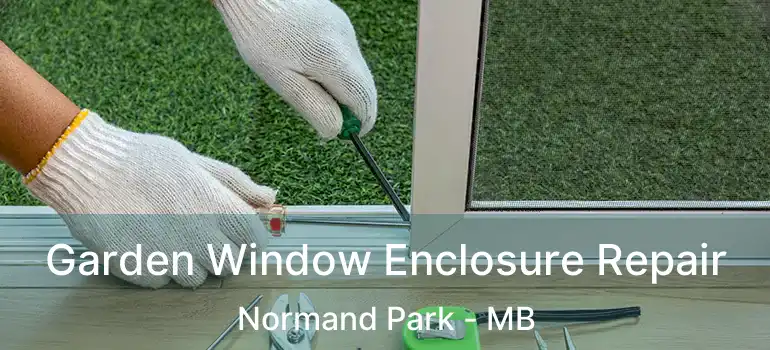  Garden Window Enclosure Repair Normand Park - MB