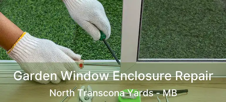  Garden Window Enclosure Repair North Transcona Yards - MB