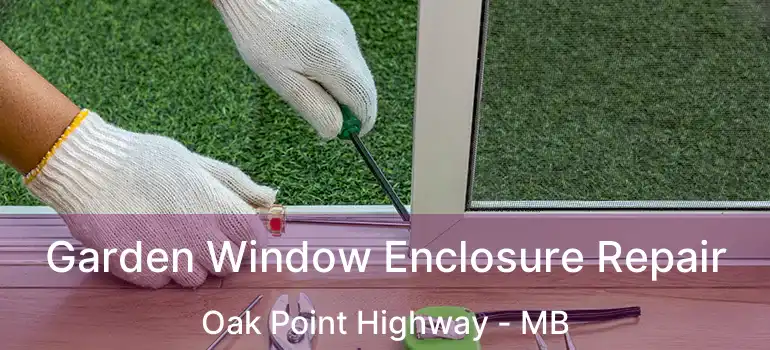  Garden Window Enclosure Repair Oak Point Highway - MB