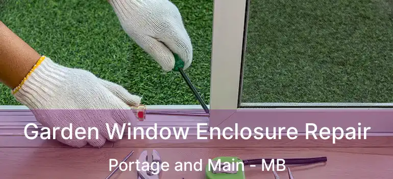  Garden Window Enclosure Repair Portage and Main - MB