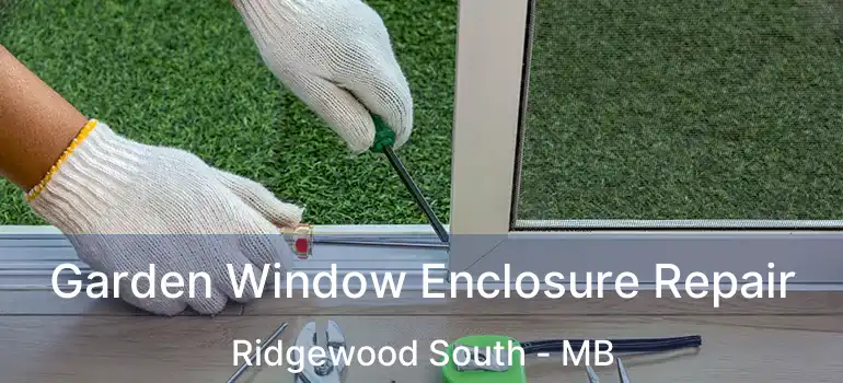  Garden Window Enclosure Repair Ridgewood South - MB