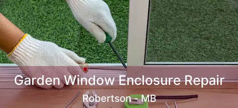  Garden Window Enclosure Repair Robertson - MB