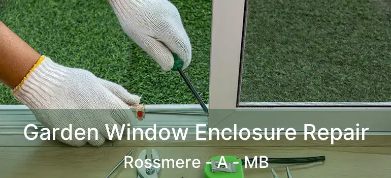  Garden Window Enclosure Repair Rossmere - A - MB