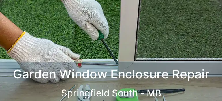  Garden Window Enclosure Repair Springfield South - MB