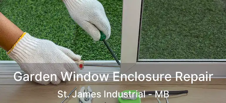  Garden Window Enclosure Repair St. James Industrial - MB