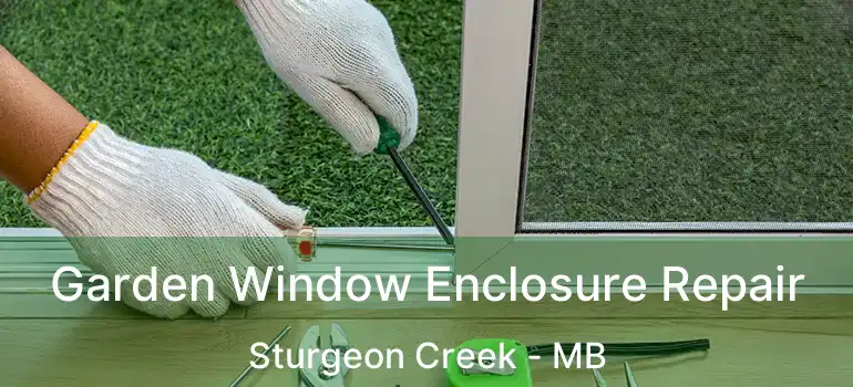  Garden Window Enclosure Repair Sturgeon Creek - MB