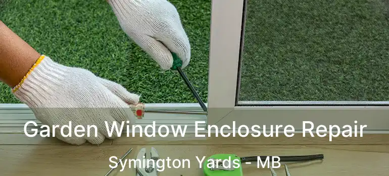  Garden Window Enclosure Repair Symington Yards - MB
