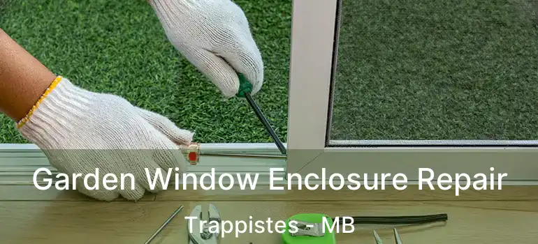  Garden Window Enclosure Repair Trappistes - MB