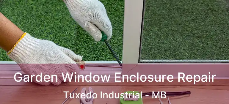  Garden Window Enclosure Repair Tuxedo Industrial - MB