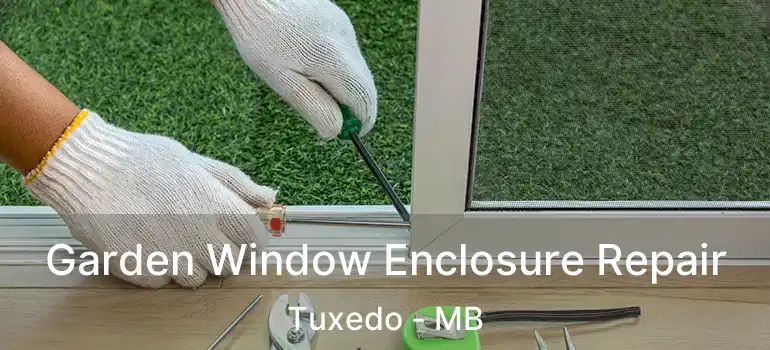  Garden Window Enclosure Repair Tuxedo - MB