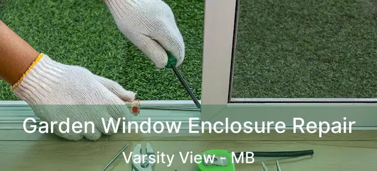  Garden Window Enclosure Repair Varsity View - MB