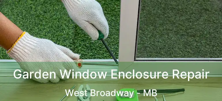  Garden Window Enclosure Repair West Broadway - MB