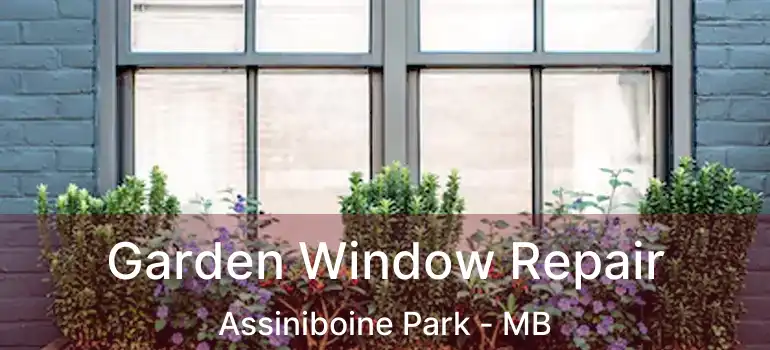  Garden Window Repair Assiniboine Park - MB