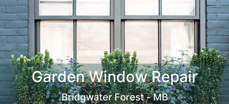  Garden Window Repair Bridgwater Forest - MB