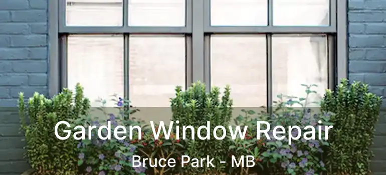  Garden Window Repair Bruce Park - MB