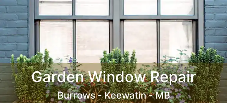  Garden Window Repair Burrows - Keewatin - MB