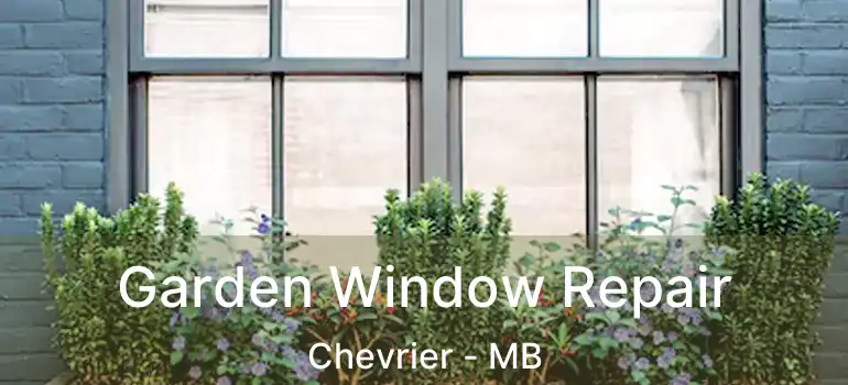  Garden Window Repair Chevrier - MB