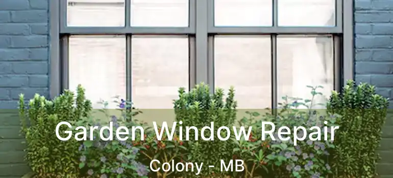  Garden Window Repair Colony - MB