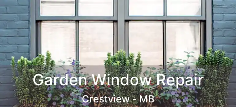  Garden Window Repair Crestview - MB