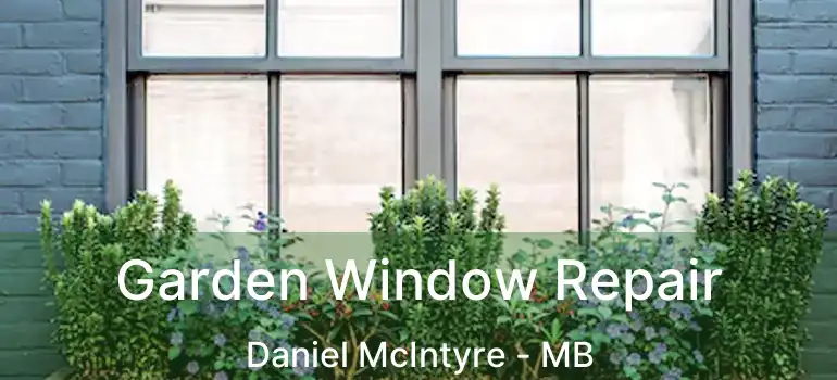  Garden Window Repair Daniel McIntyre - MB