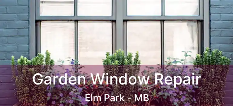  Garden Window Repair Elm Park - MB