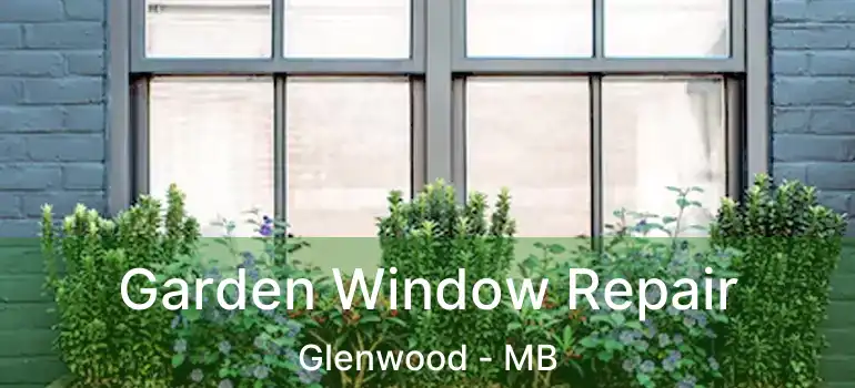  Garden Window Repair Glenwood - MB