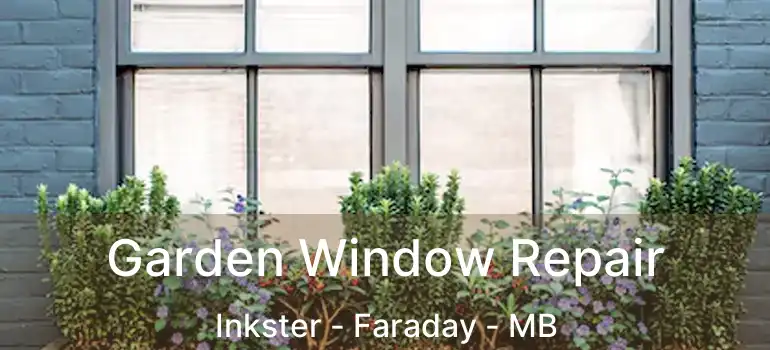  Garden Window Repair Inkster - Faraday - MB
