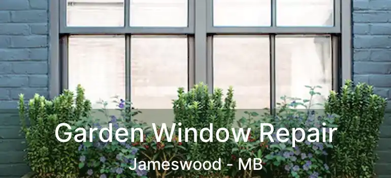  Garden Window Repair Jameswood - MB