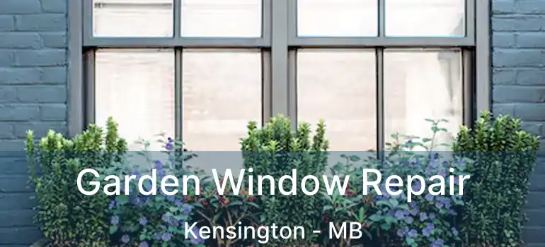  Garden Window Repair Kensington - MB
